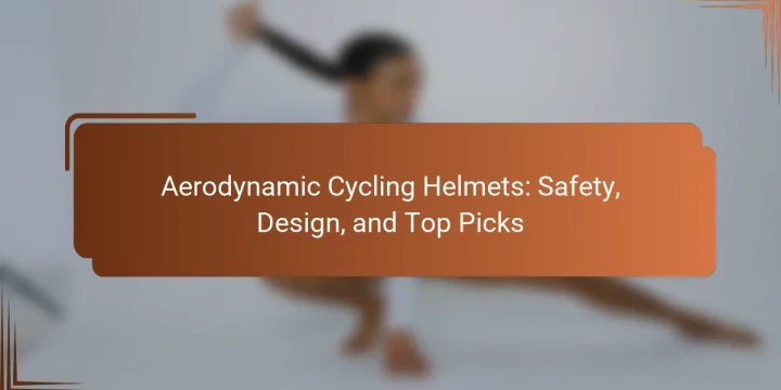 Aerodynamic Cycling Helmets: Safety, Design, and Top Picks