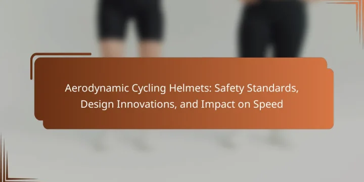 Aerodynamic Cycling Helmets: Safety Standards, Design Innovations, and Impact on Speed