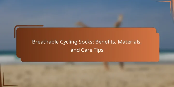 Breathable Cycling Socks: Benefits, Materials, and Care Tips