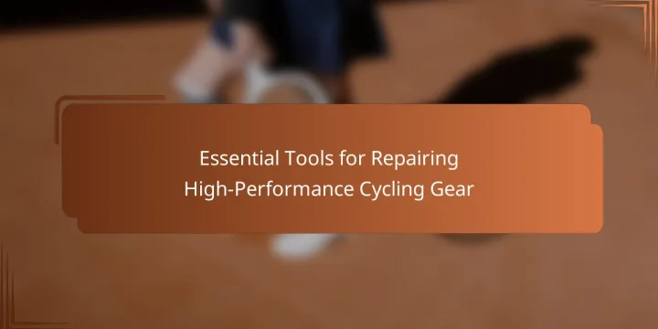 Essential Tools for Repairing High-Performance Cycling Gear