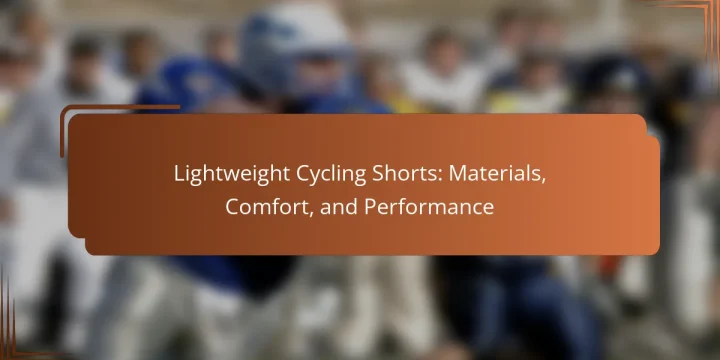 Lightweight Cycling Shorts: Materials, Comfort, and Performance