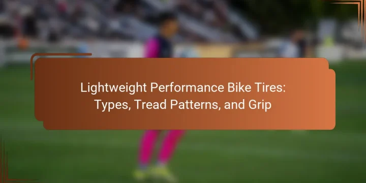 Lightweight Performance Bike Tires: Types, Tread Patterns, and Grip