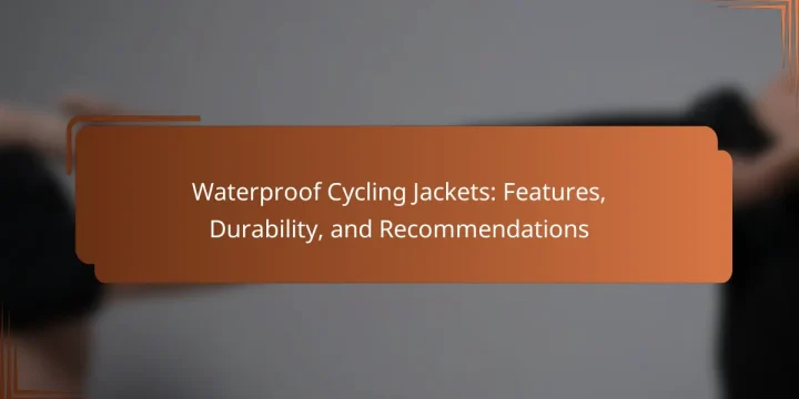 Waterproof Cycling Jackets: Features, Durability, and Recommendations