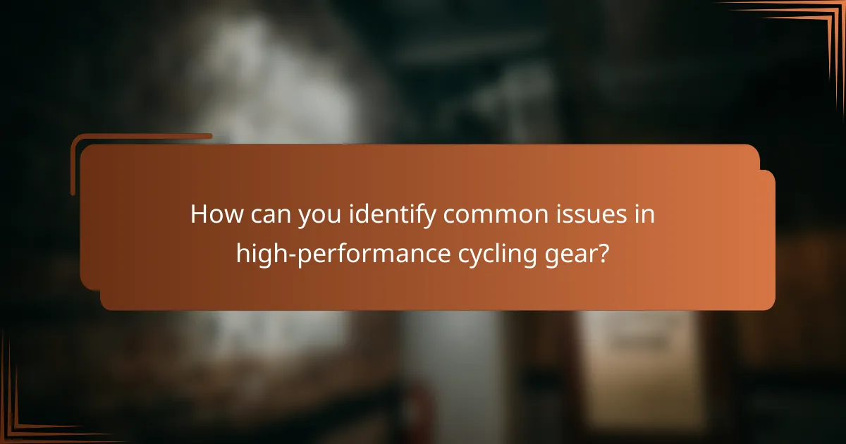 How can you identify common issues in high-performance cycling gear?