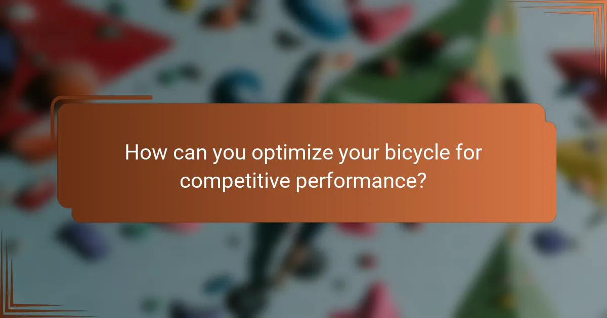 How can you optimize your bicycle for competitive performance?