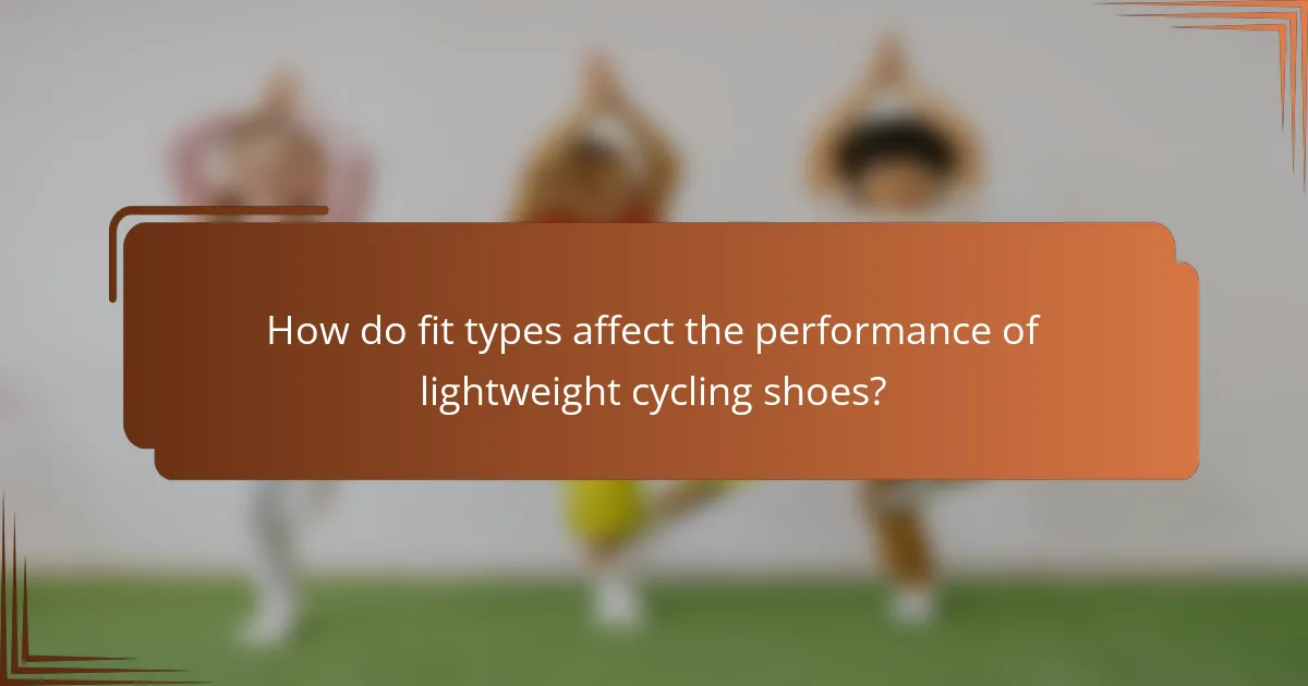 How do fit types affect the performance of lightweight cycling shoes?