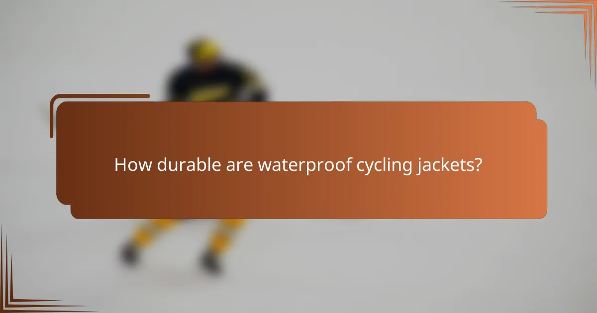 How durable are waterproof cycling jackets?