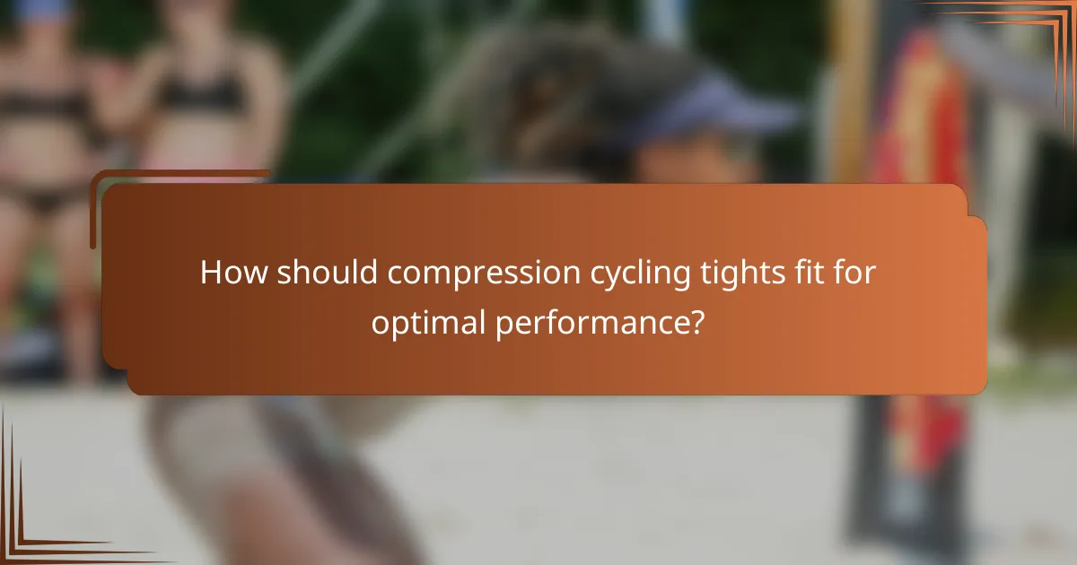 How should compression cycling tights fit for optimal performance?