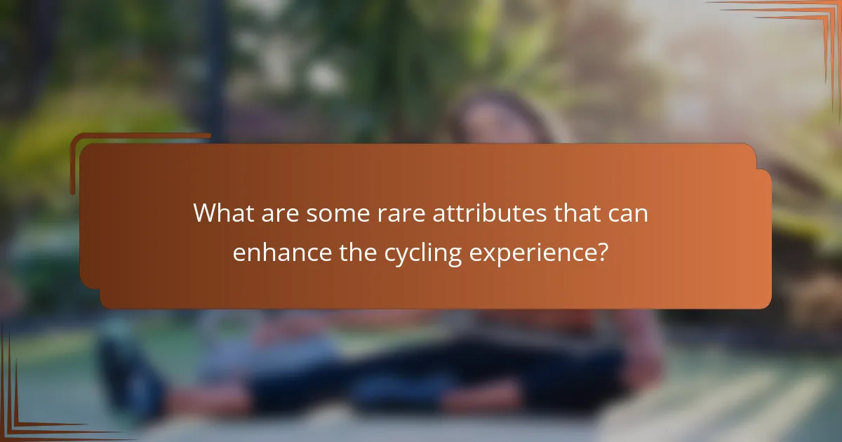 What are some rare attributes that can enhance the cycling experience?