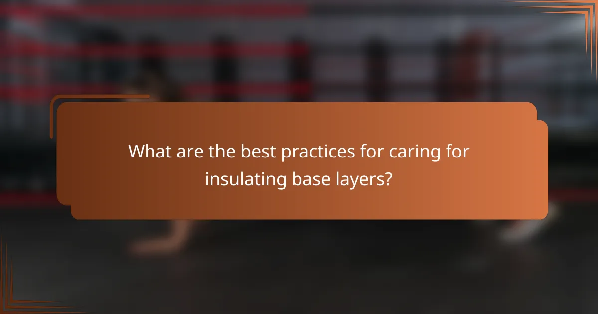 What are the best practices for caring for insulating base layers?