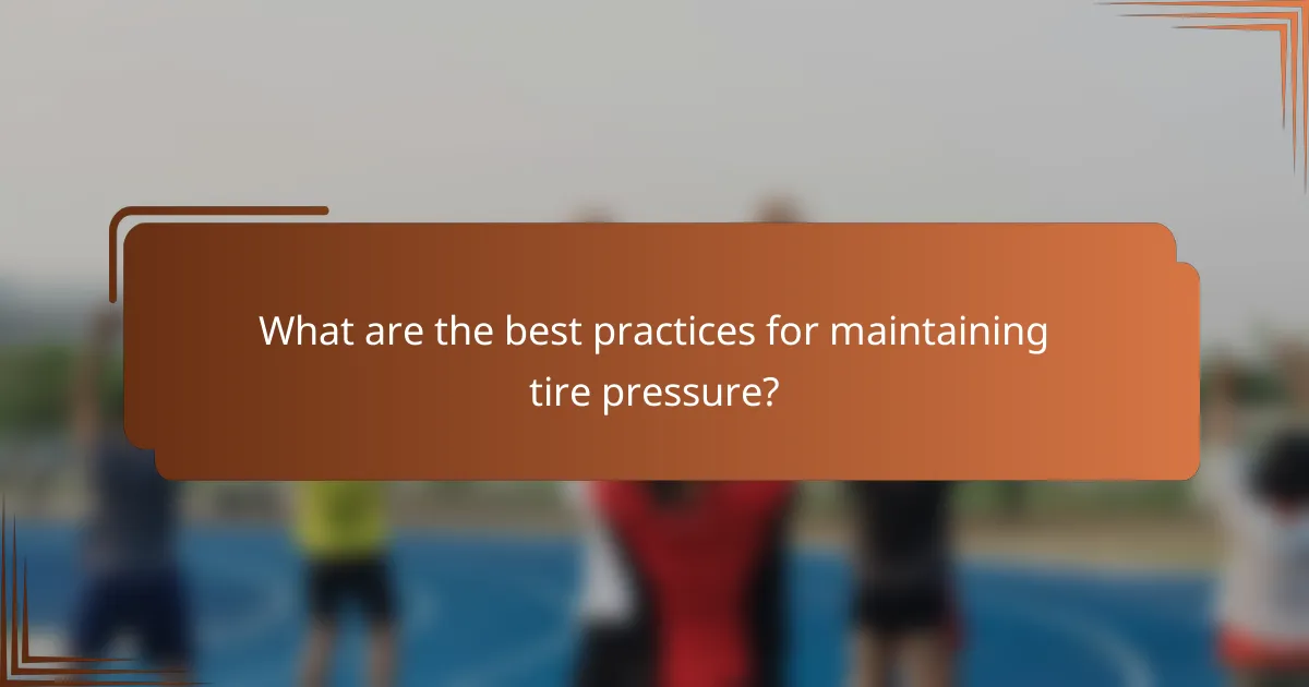 What are the best practices for maintaining tire pressure?