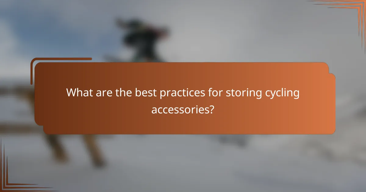 What are the best practices for storing cycling accessories?