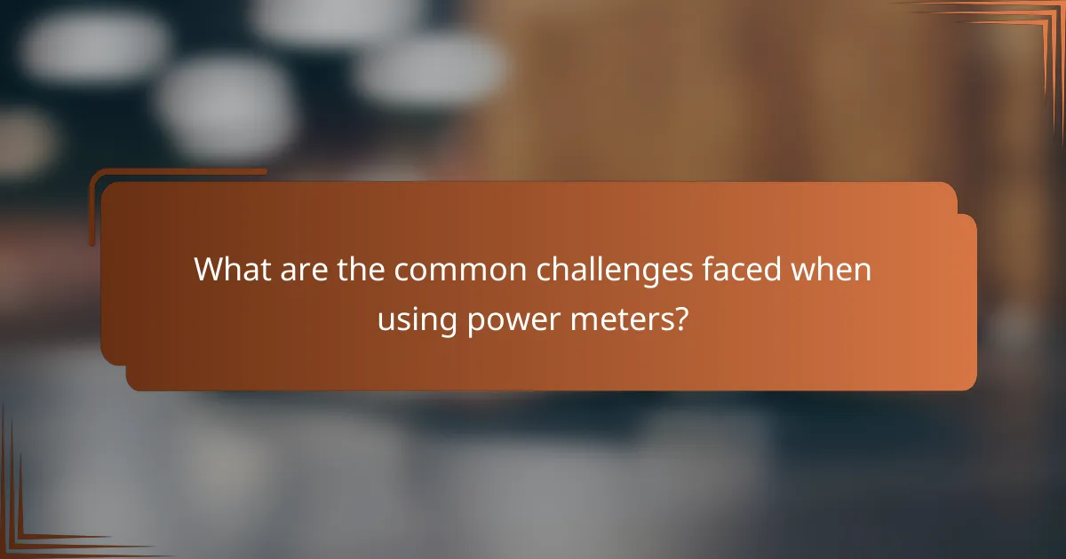 What are the common challenges faced when using power meters?