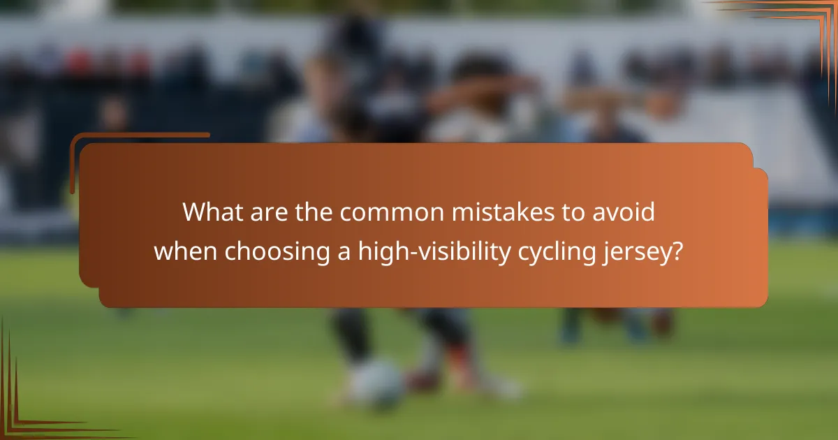 What are the common mistakes to avoid when choosing a high-visibility cycling jersey?