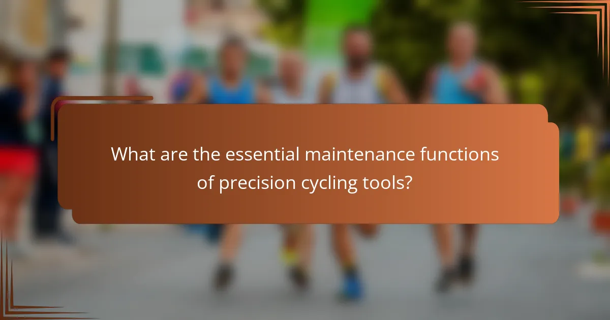 What are the essential maintenance functions of precision cycling tools?