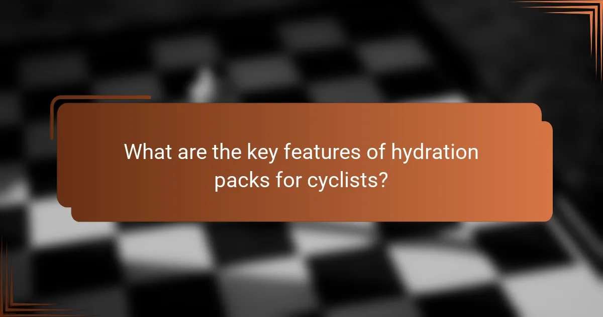 What are the key features of hydration packs for cyclists?