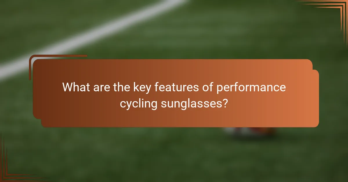 What are the key features of performance cycling sunglasses?
