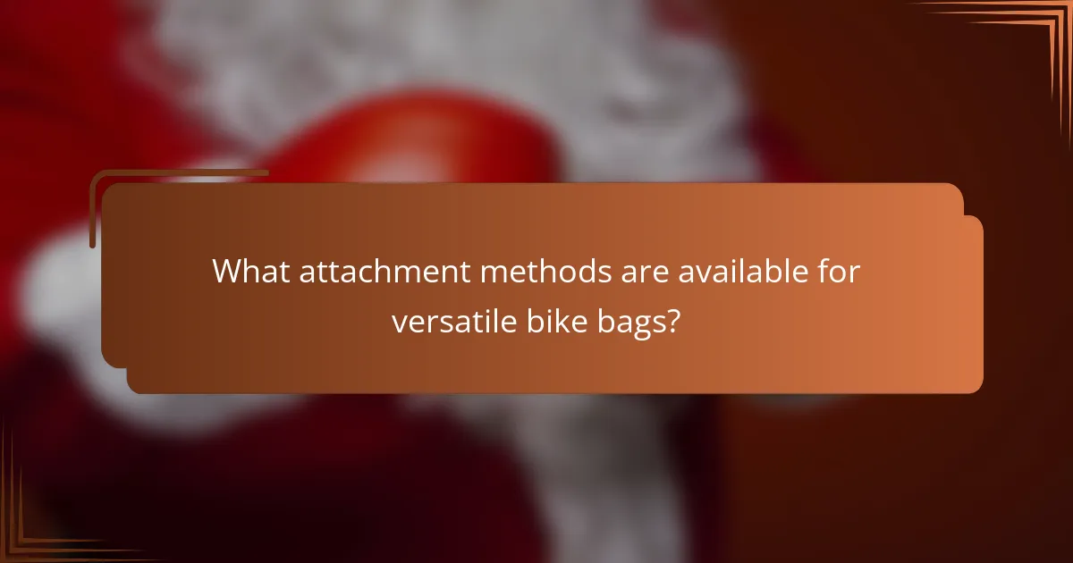 What attachment methods are available for versatile bike bags?