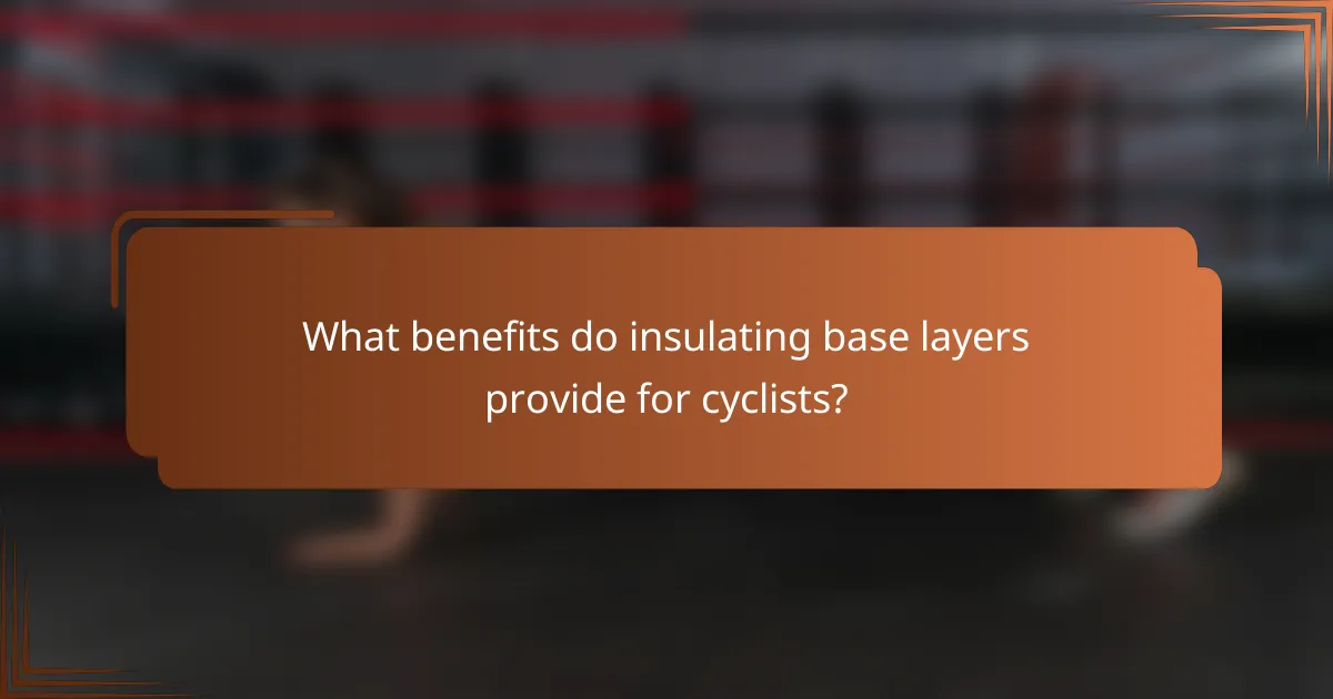 What benefits do insulating base layers provide for cyclists?