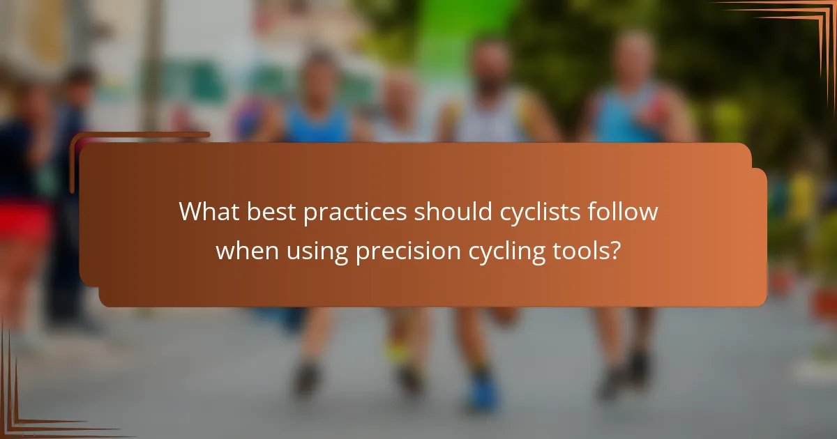 What best practices should cyclists follow when using precision cycling tools?