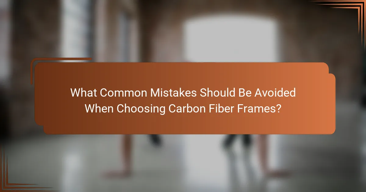 What Common Mistakes Should Be Avoided When Choosing Carbon Fiber Frames?