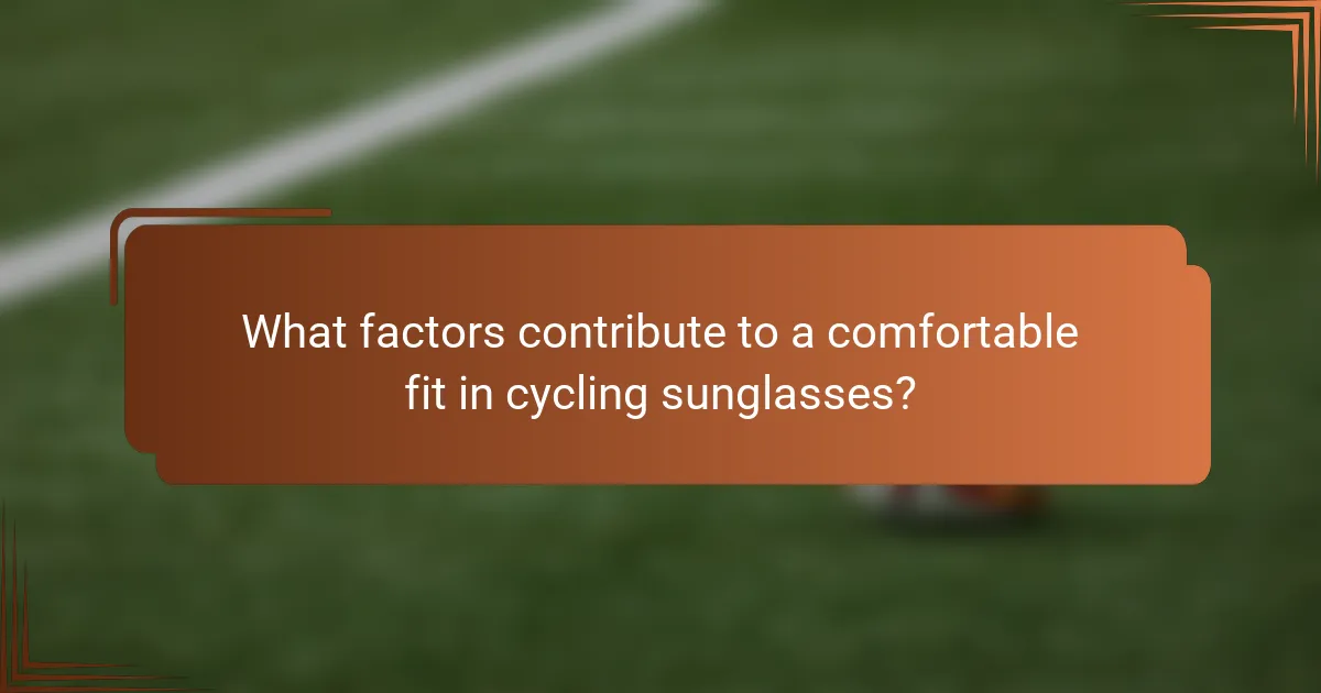 What factors contribute to a comfortable fit in cycling sunglasses?