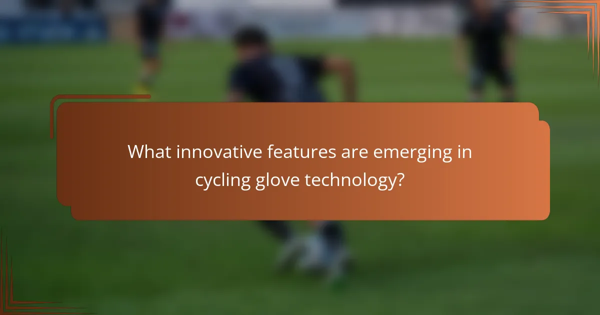 What innovative features are emerging in cycling glove technology?