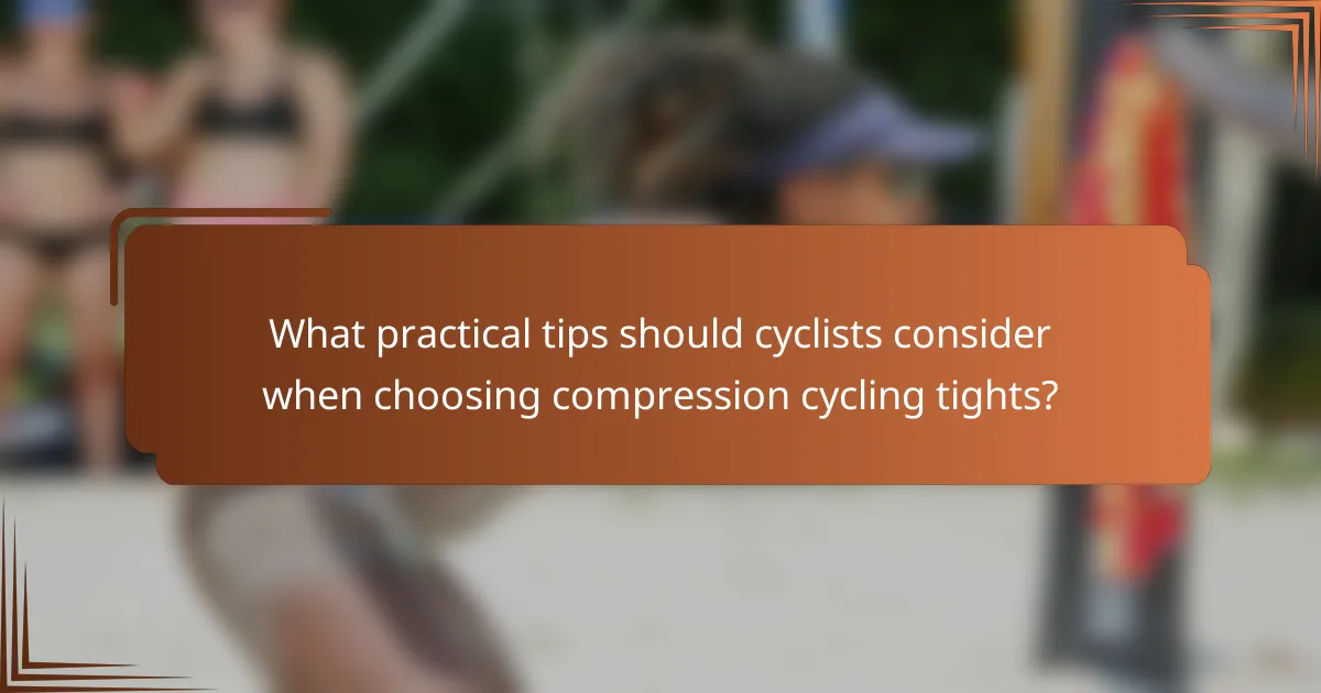 What practical tips should cyclists consider when choosing compression cycling tights?