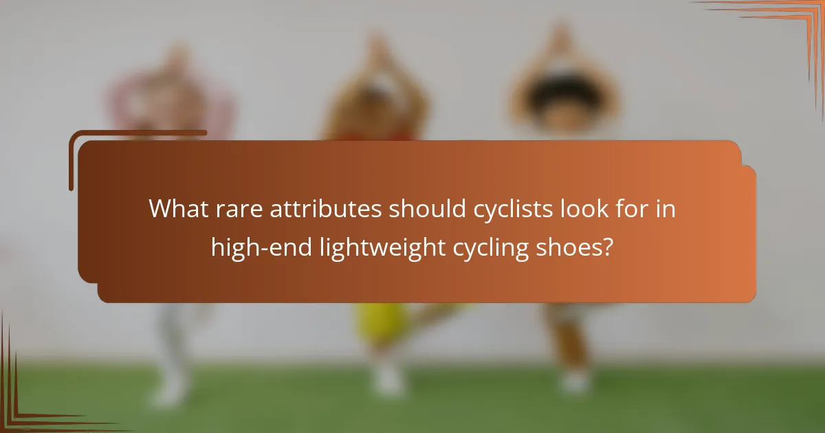 What rare attributes should cyclists look for in high-end lightweight cycling shoes?