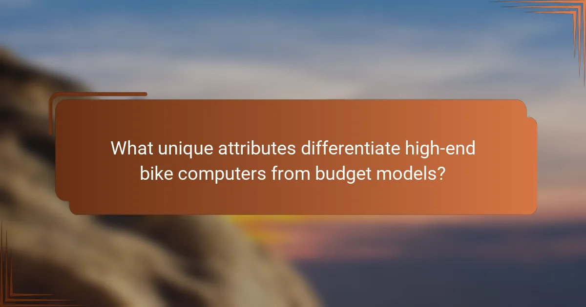 What unique attributes differentiate high-end bike computers from budget models?