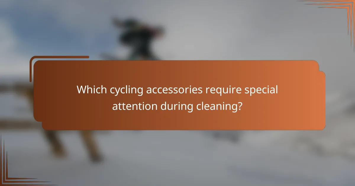 Which cycling accessories require special attention during cleaning?