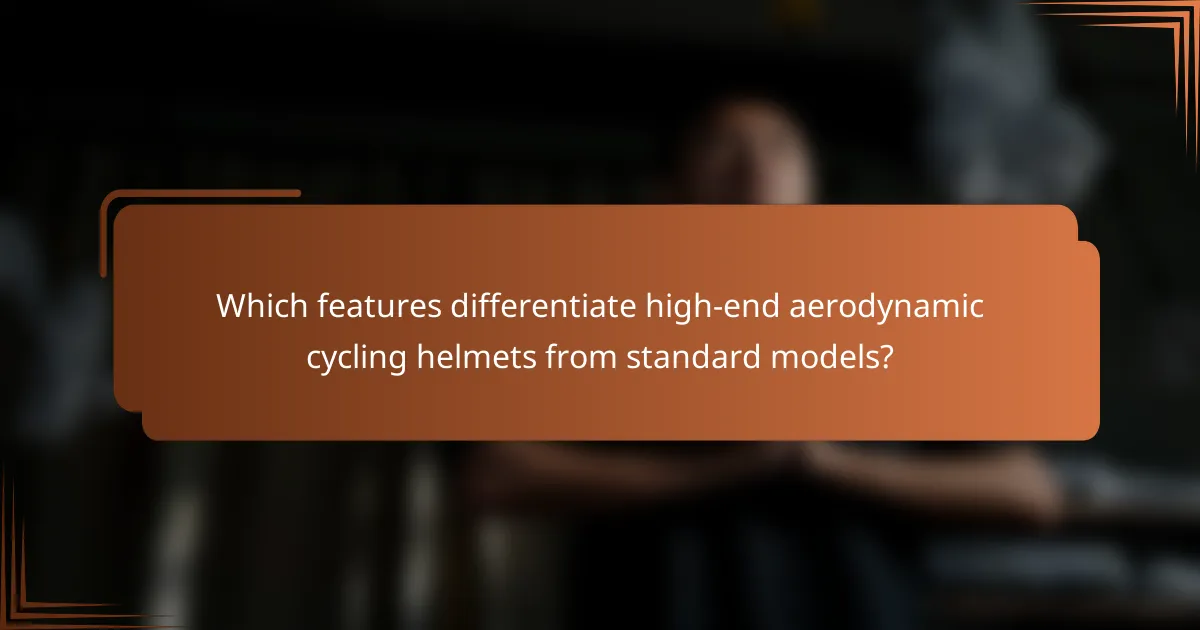 Which features differentiate high-end aerodynamic cycling helmets from standard models?