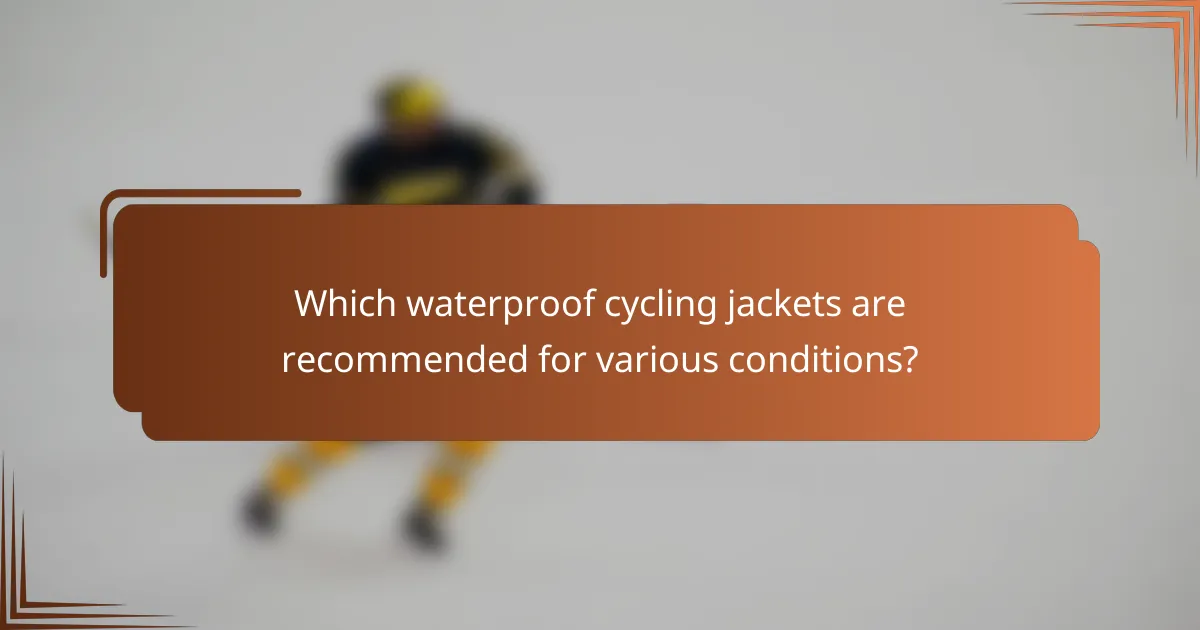 Which waterproof cycling jackets are recommended for various conditions?