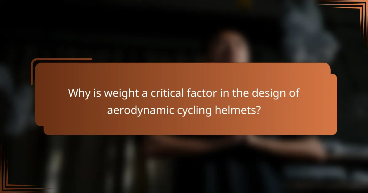 Why is weight a critical factor in the design of aerodynamic cycling helmets?